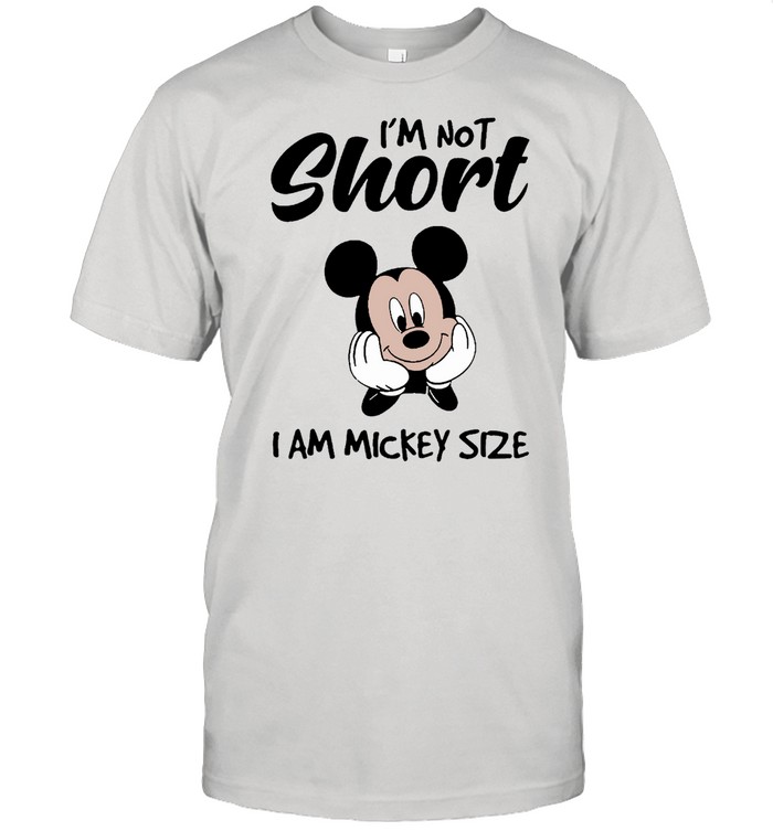Mickey mouse Im not short Im mickey size shirt
