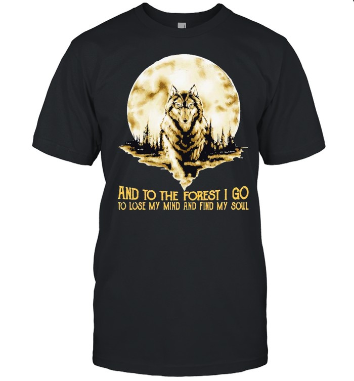 Moon wolf and into the forest I go lo lose my mind and find my soul shirt