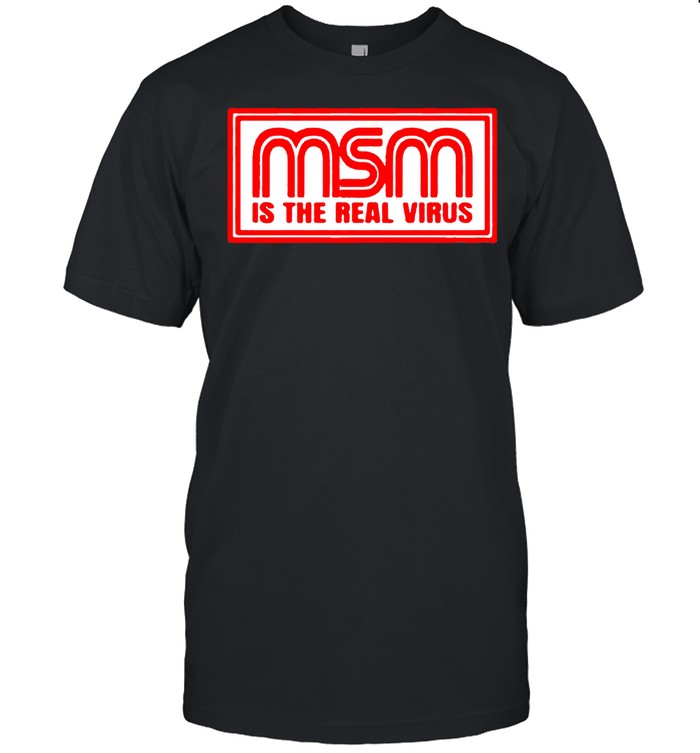 Msm is the real virus conspiracy new 2021 shirt