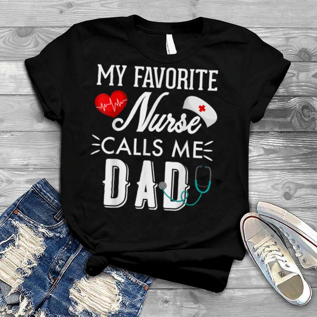 My Favorite Nurse Calls Me Dad Gift Nurse Father Men T Shirt