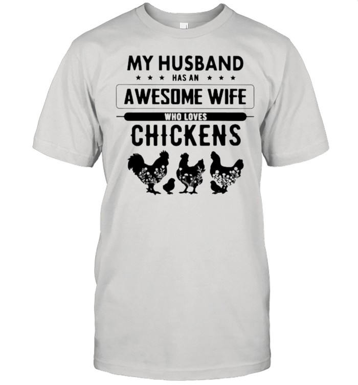 My Husband Has An Awesome Wife Who Loves Chickens Shirt