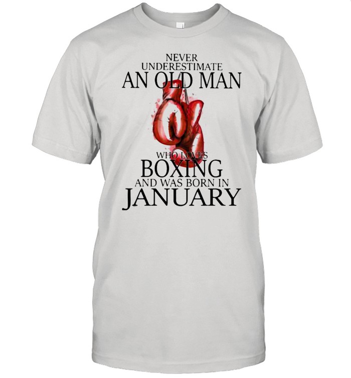Never Underestimate An Old Man Who Loves Boxing And Was Born In January Shirt