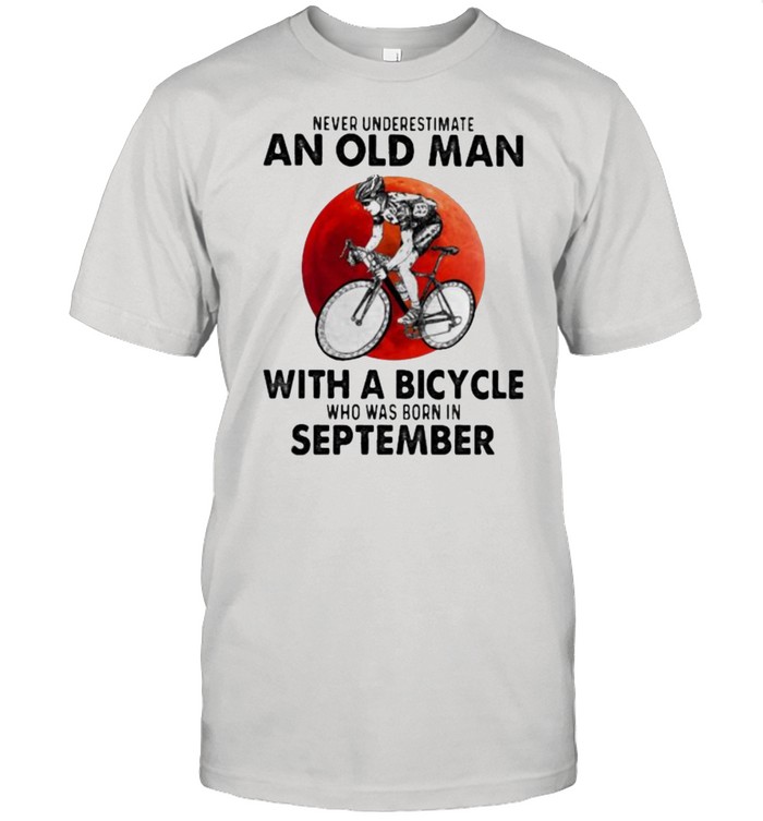 Never Underestimate An Old Man With A Bicycle Who Was Born In September Blood Moon Shirt