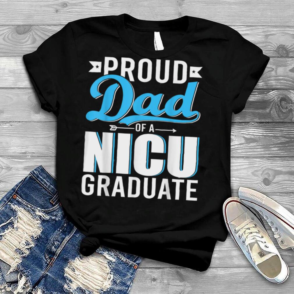 Proud Dad Of A NICU Graduate Happy Father's Day Graduation T Shirt