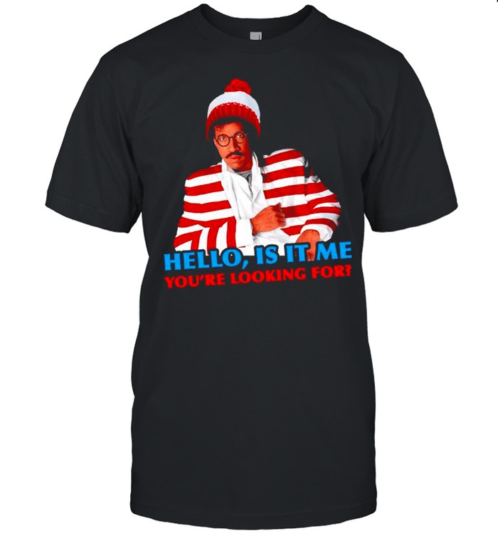 Richie Waldo hello is it me youre looking for shirt