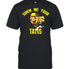 Show Me Your Tatis  Classic Men's T-shirt