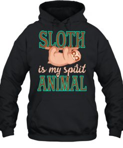 Sloth Is My Spirit Animal Shirt Unisex Hoodie