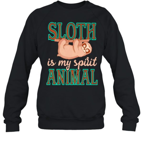 Sloth Is My Spirit Animal Shirt Unisex Sweatshirt