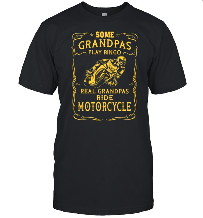 Some Grandpas Play Bingo Real Grandpas Ride Motorcycle Shirt