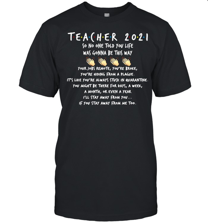 Teacher 2021 So No One Told You Life Was Gonna Be This Way T-shirt