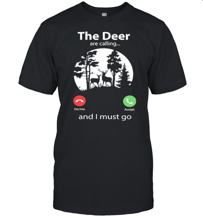 The Deer Are Calling And I Must Go shirt