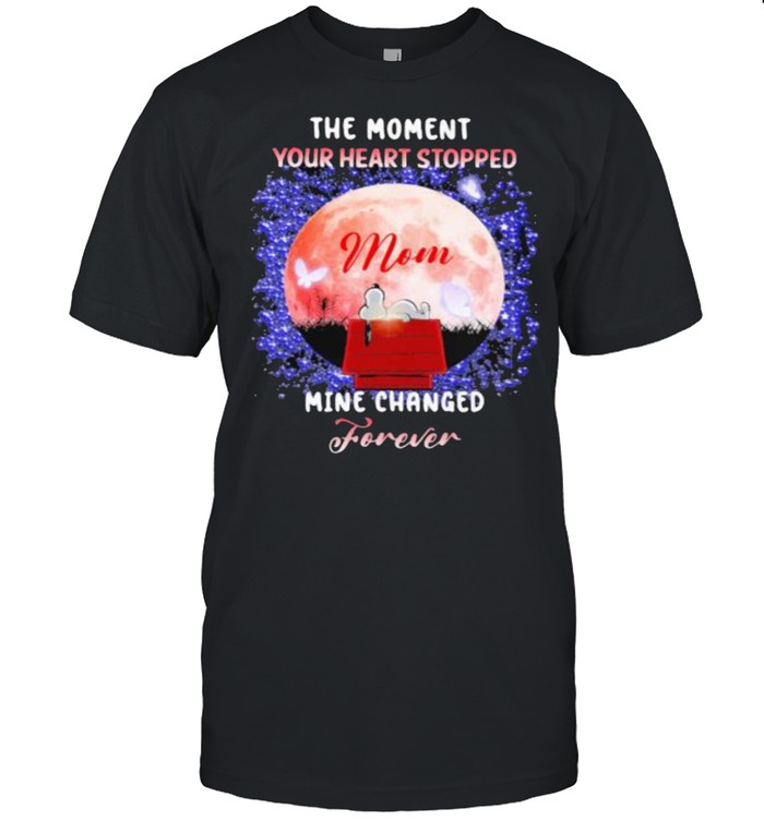 The Moment Your Heart Stopped Mom Mine Change Forever Moon Shirt