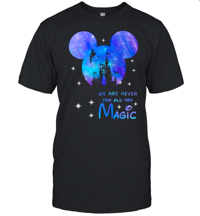 We are never too old for magic disney hologram shirt