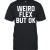 Weird Flex But Ok T-Shirt Classic Men's T-shirt
