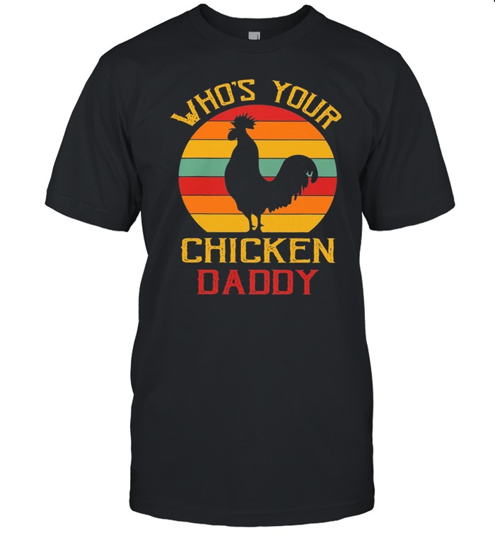 Whos Your Chicken Daddy Retro Vintage shirt