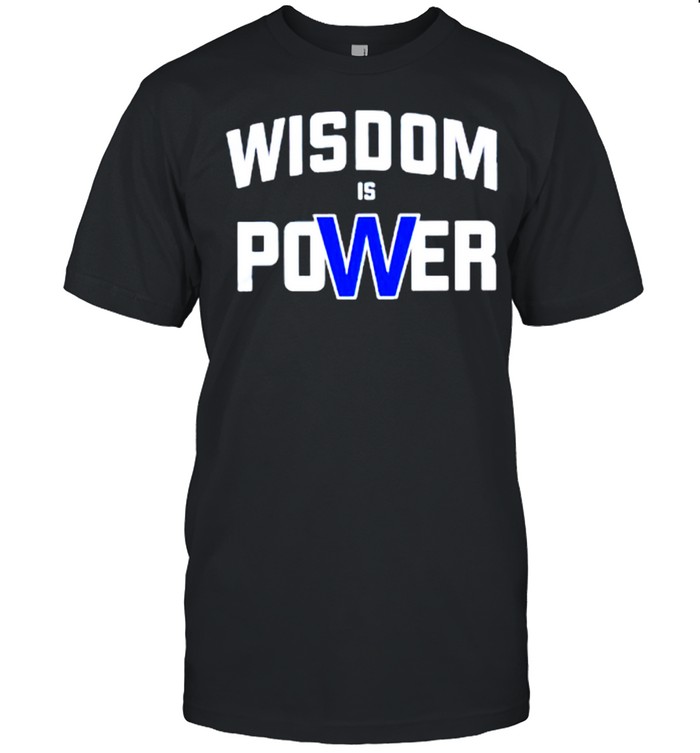 Wisdom is power shirt