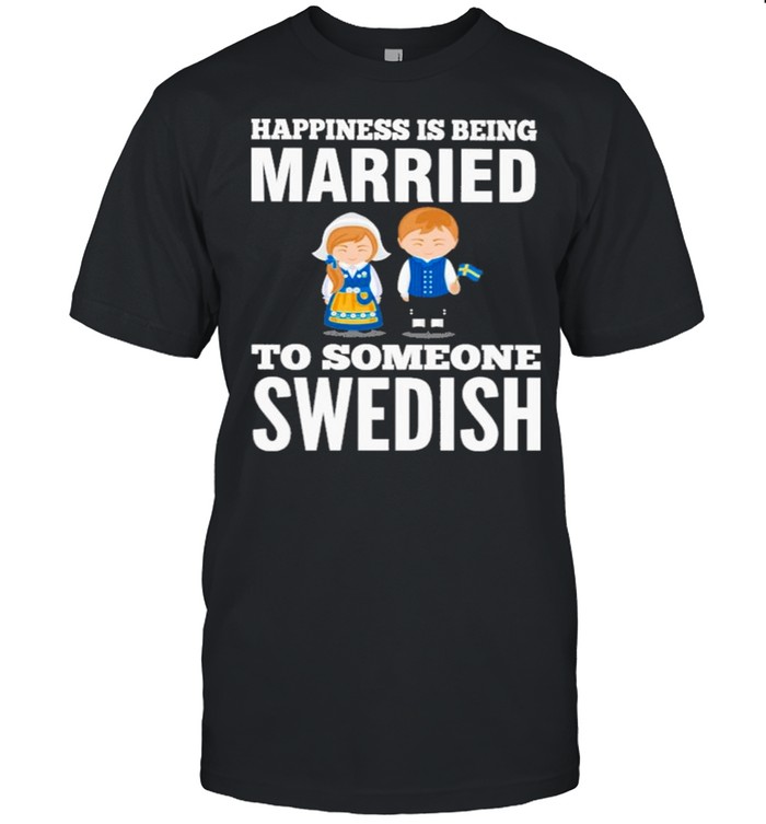 2021 Happiness Is Being Married To Someone Swedish shirt