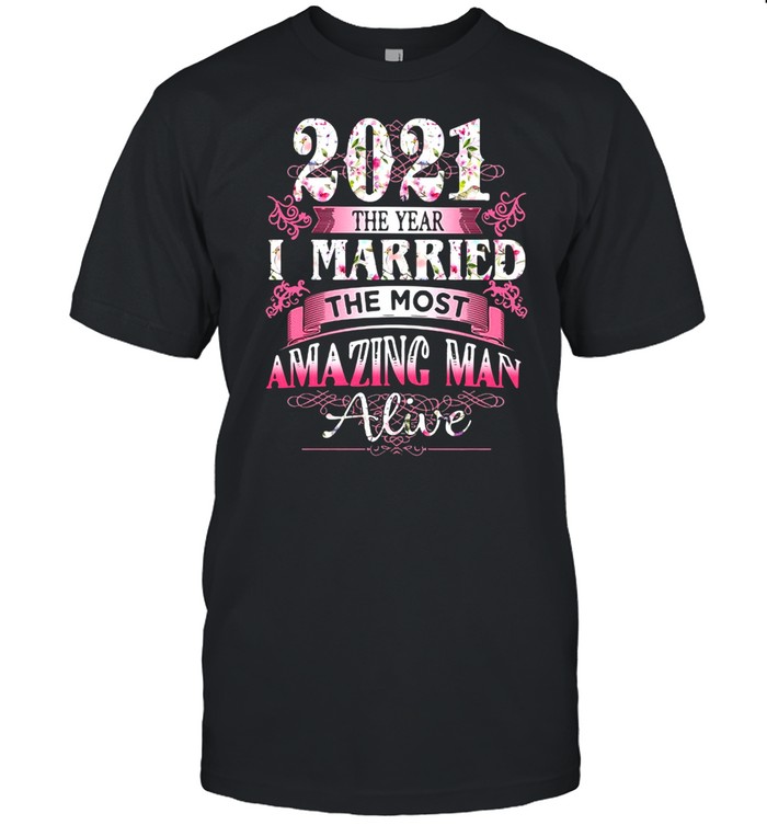 2021 The Year I Married The Most Amazing Man Alive T-shirt