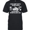 A Man Cannot Survie On Beer Alone He Also Needs A Motorcycles And A Dog Shirt Classic Men's T-shirt