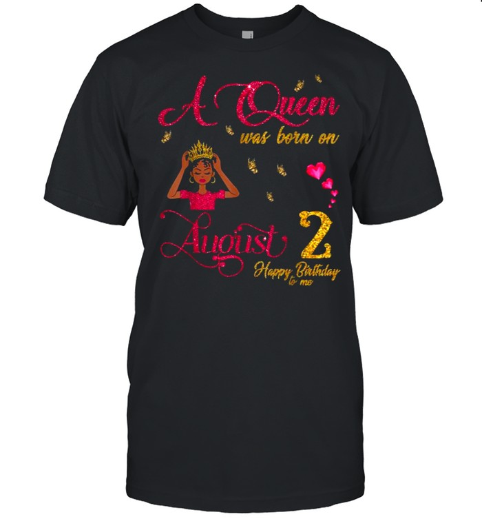 A Queen Was Born On August 2 Happy Birthday To Me Shirt