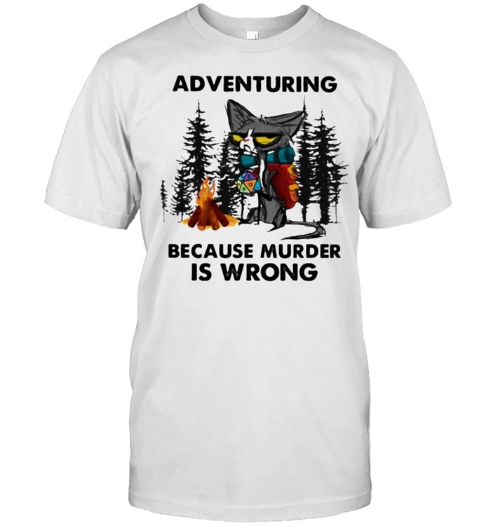 Adventuring because murder is wrong cat shirt