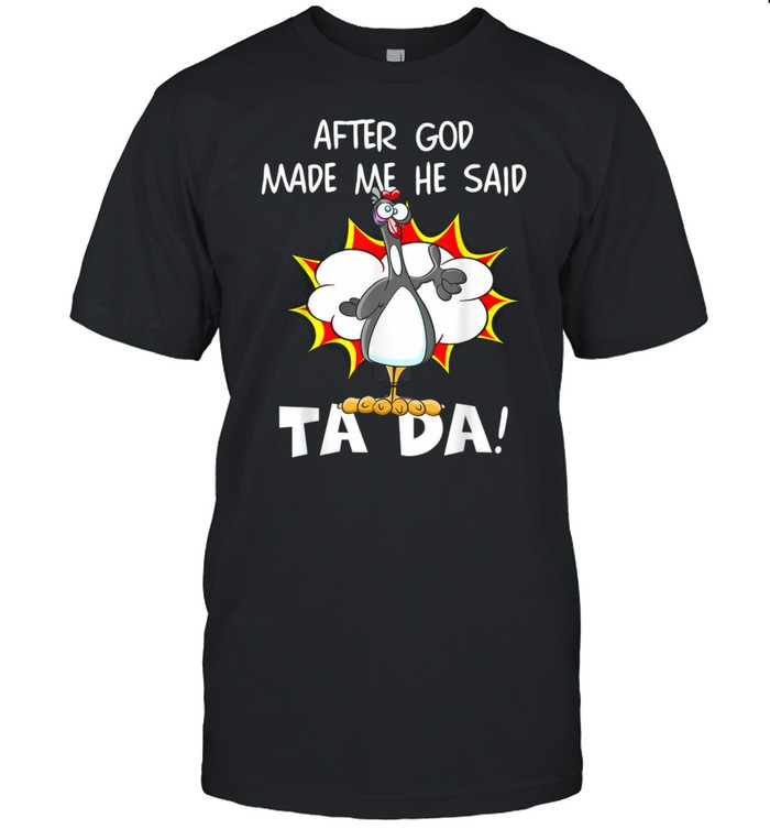 After God Made Me He Said Tada, Christian Chicken shirt