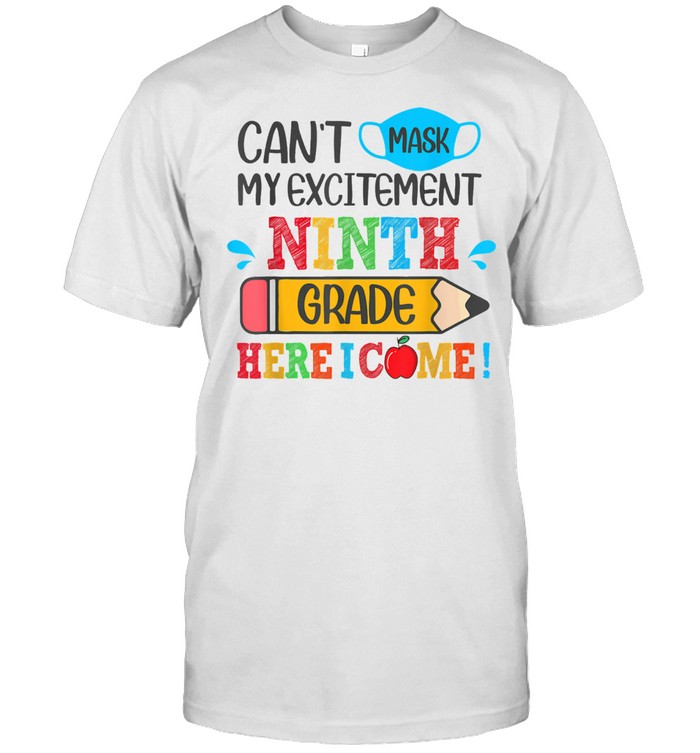 Can't Mask My Excitement Ninth Grade Grade Here I Come shirt
