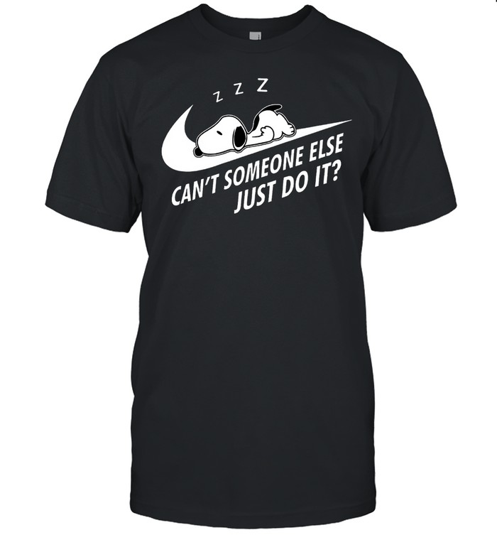 Can’t someone else just do it shirt