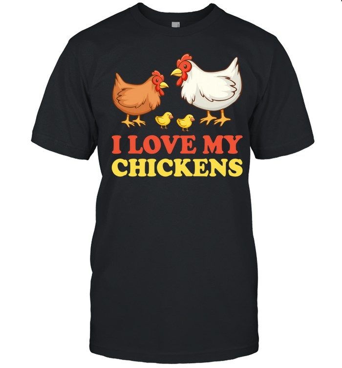 Chicken Farmer I Love My Chickens shirt