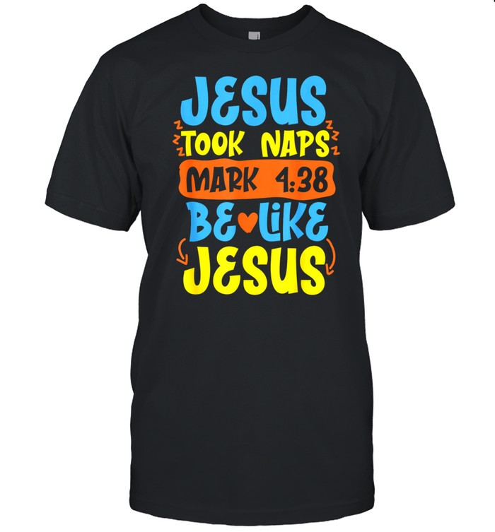 Christian Bible Verse Jesus Took Naps Mark 438 shirt