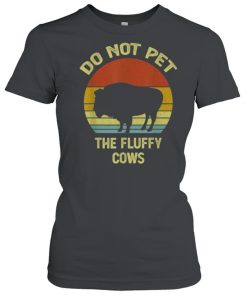 Do Not Pet The Fluffy Cows Funny Buffalo Vintage T-Shirt Classic Women's T-shirt