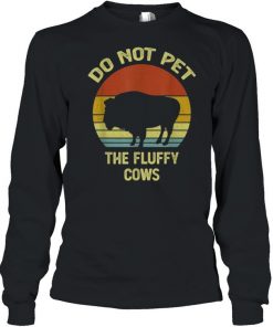 Do Not Pet The Fluffy Cows Funny Buffalo Vintage T-Shirt Long Sleeved T-shirt