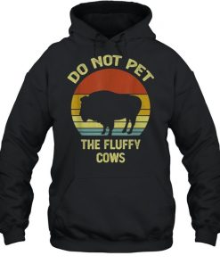Do Not Pet The Fluffy Cows Funny Buffalo Vintage T-Shirt Unisex Hoodie