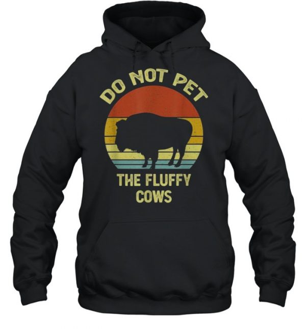 Do Not Pet The Fluffy Cows Funny Buffalo Vintage T-Shirt Unisex Hoodie