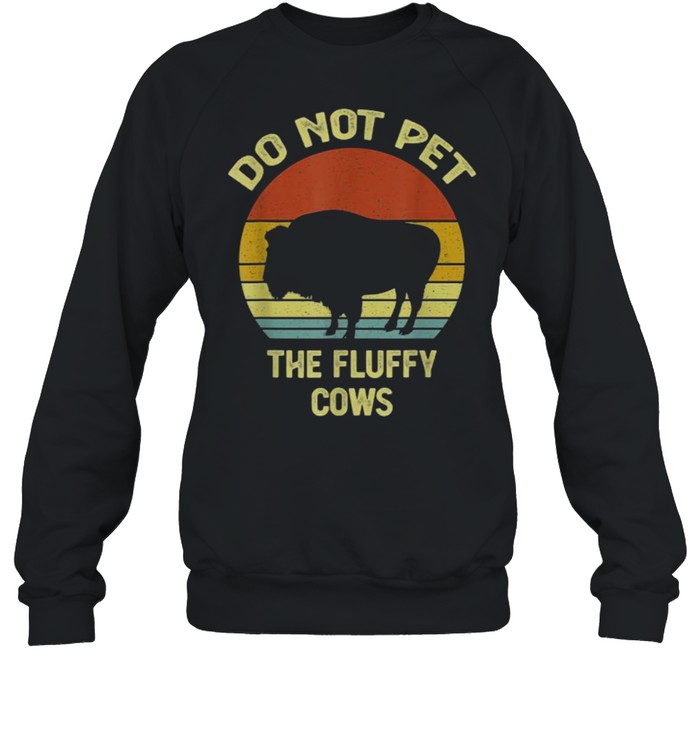 Do Not Pet The Fluffy Cows Funny Buffalo Vintage T-Shirt Unisex Sweatshirt