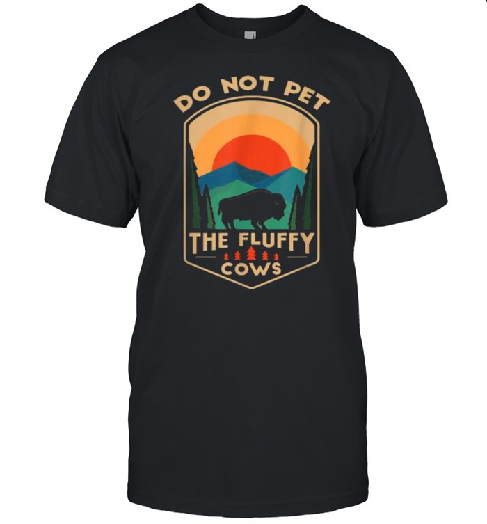 Do Not Pet The Fluffy Cows Funny Retro Yellowstone Park T-Shirt