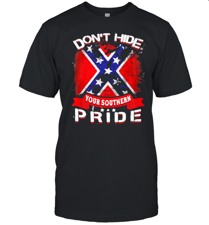 Don’t Hide Your Southern Pride Flag Shirt