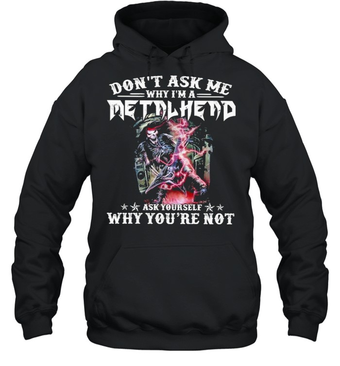 Dont ask me why im a metalhead ask yourself why youre not  Unisex Hoodie