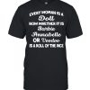 Every Woman Is A Doll Now Whether It Is Barbie Annabelle Or Voodoo Is A Roll Of The Dice  Classic Men's T-shirt