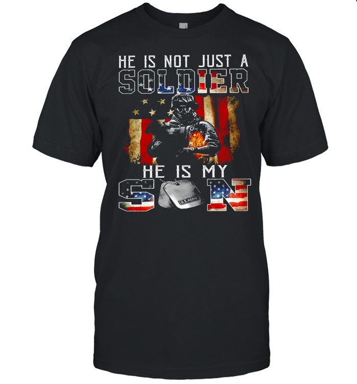 He Is Not Just A Soldier He Is My Son shirt