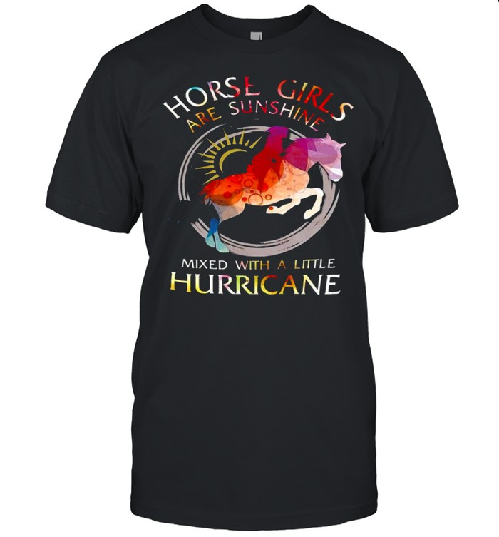 Horse Girls Are Sunshine Mixed With A Little Hurricane shirt