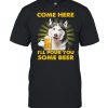 Husky Come Here I’ll Pour You Some Beer  Classic Men's T-shirt