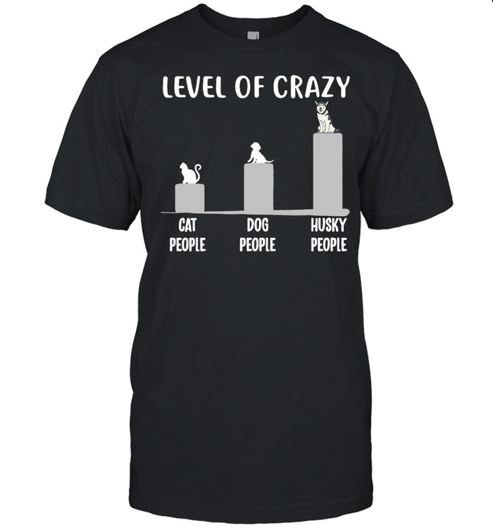 Husky Level Of Crazy Cat People Dog People Husky People T-shirt
