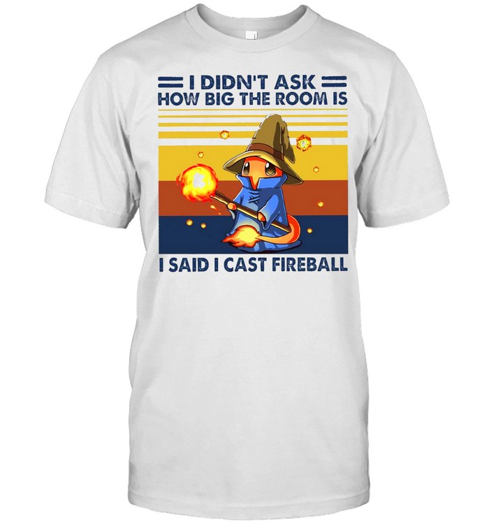 I Didn’t Ask How Big The Room Is I Said I Cast Fireball Vintage Retro T-shirt