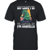 I Don’t Always Destroy Things But When I Do It’s Because They Were Things And I’m Godzilla T- Classic Men's T-shirt