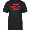 I kissed a vampire and I liked it  Classic Men's T-shirt