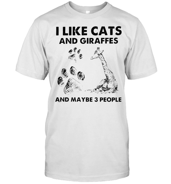 I like cats and giraffes and maybe 3 people shirt
