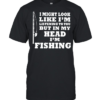 I might look like im listening to you but in my head im fishing  Classic Men's T-shirt