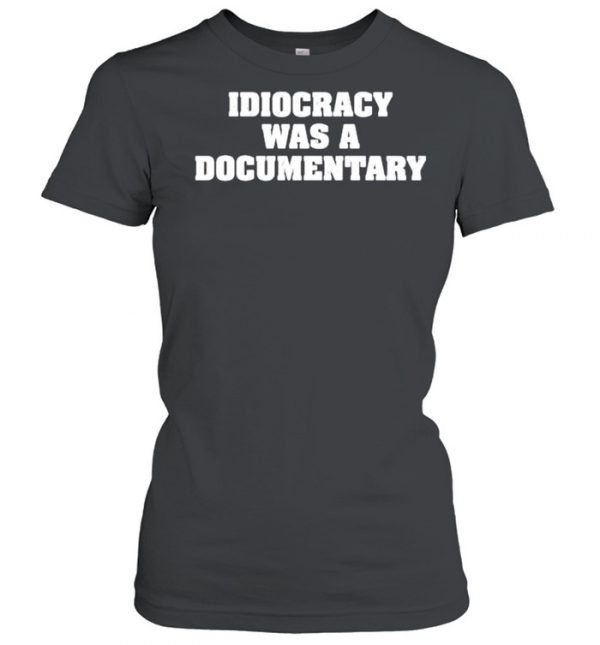 Idiocrazy was a documentary  Classic Women's T-shirt