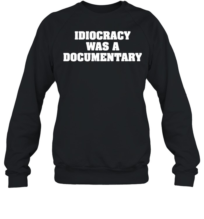 Idiocrazy was a documentary  Unisex Sweatshirt